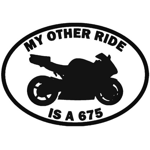 My Other Ride Is A 675 Triumph Daytona Car Sticker Vinyl Decal Motorbike Van